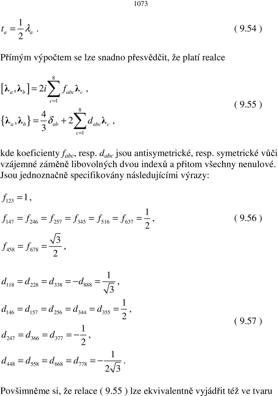 Jsou jednoznačně specifikovány následujícími výrazy: f 13 = 1, f = f = f = f = f = f = 147 46 57 345 516 637 1, ( 9.