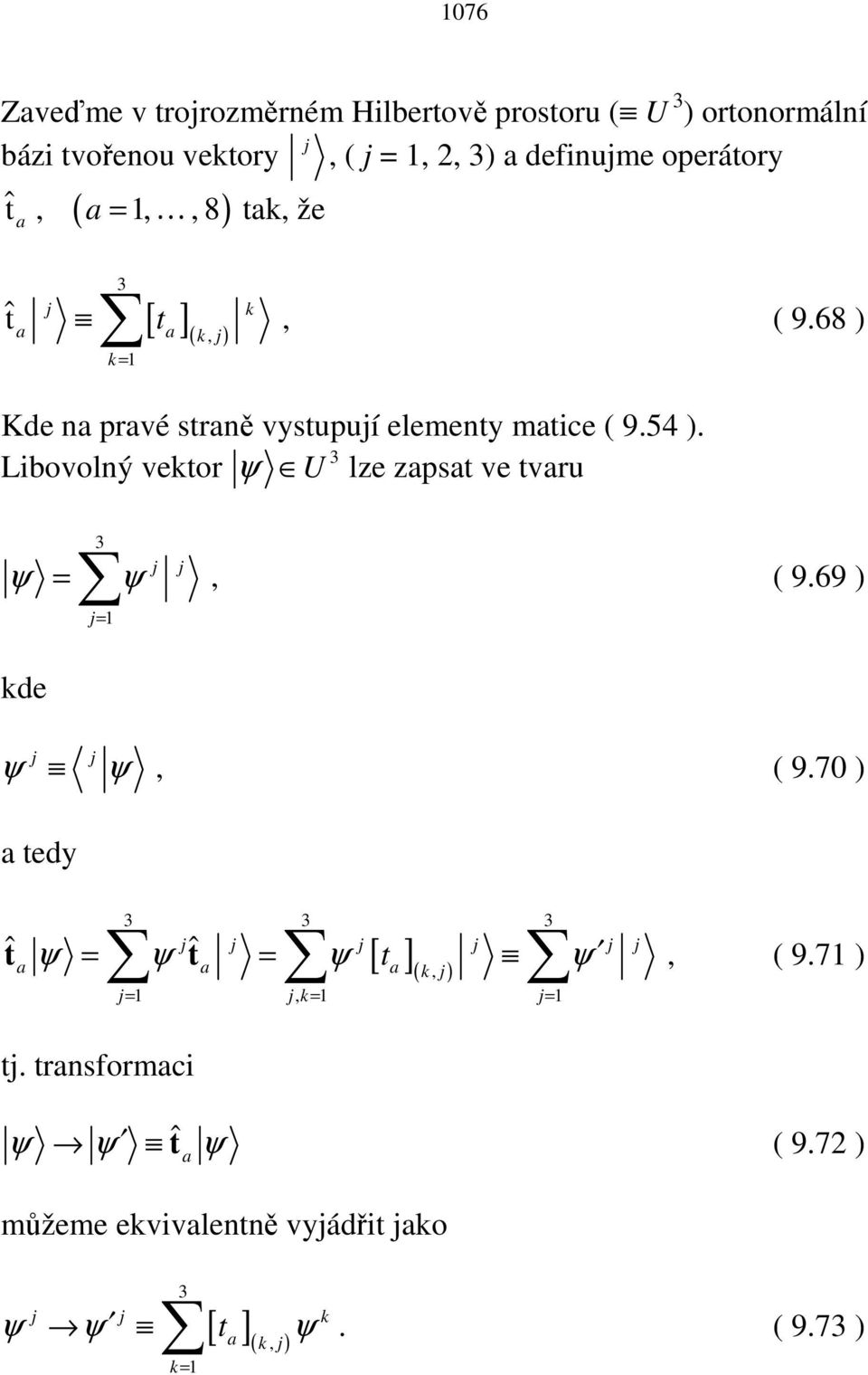 3 Libovolný vektor ψ U lze zapsat ve tvaru ψ 3 j j = ψ, ( 9.69 ) j= 1 kde j ψ ψ j, ( 9.