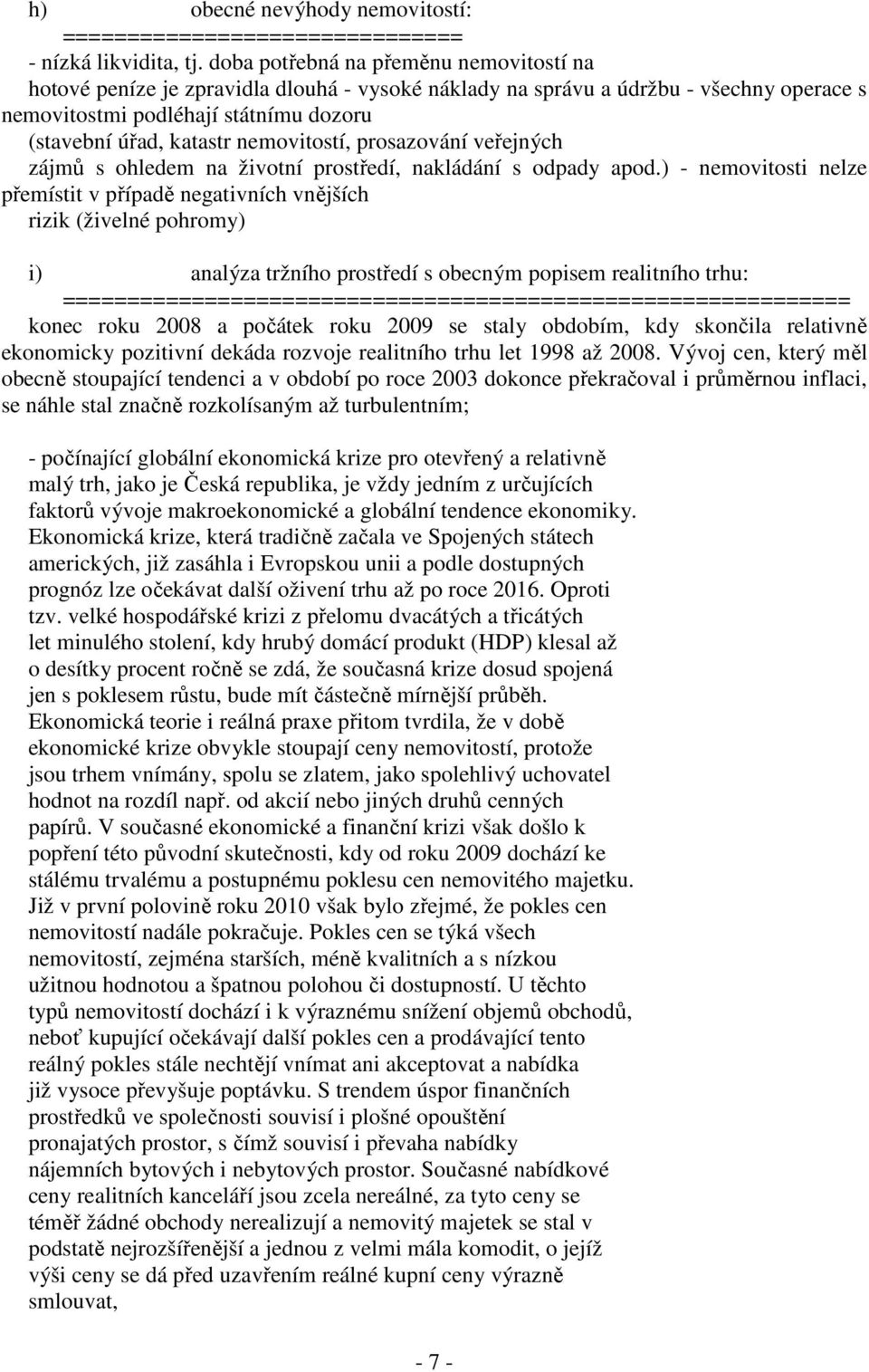 nemovitostí, prosazování veřejných zájmů s ohledem na životní prostředí, nakládání s odpady apod.