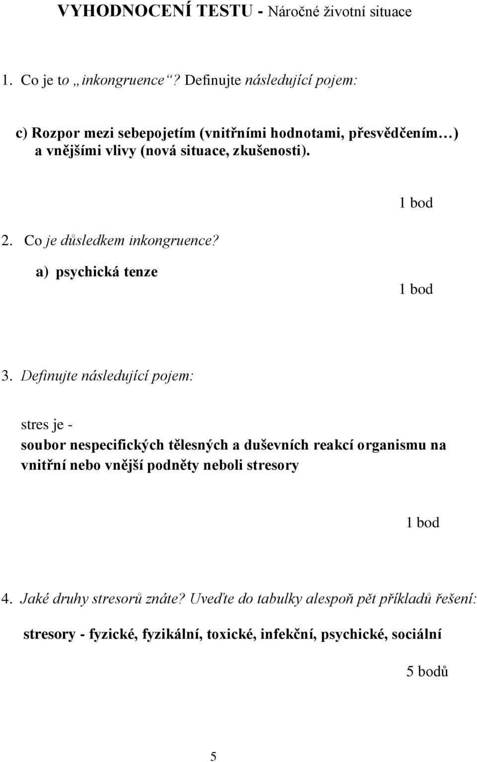 Co je důsledkem inkongruence? a) psychická tenze 3.