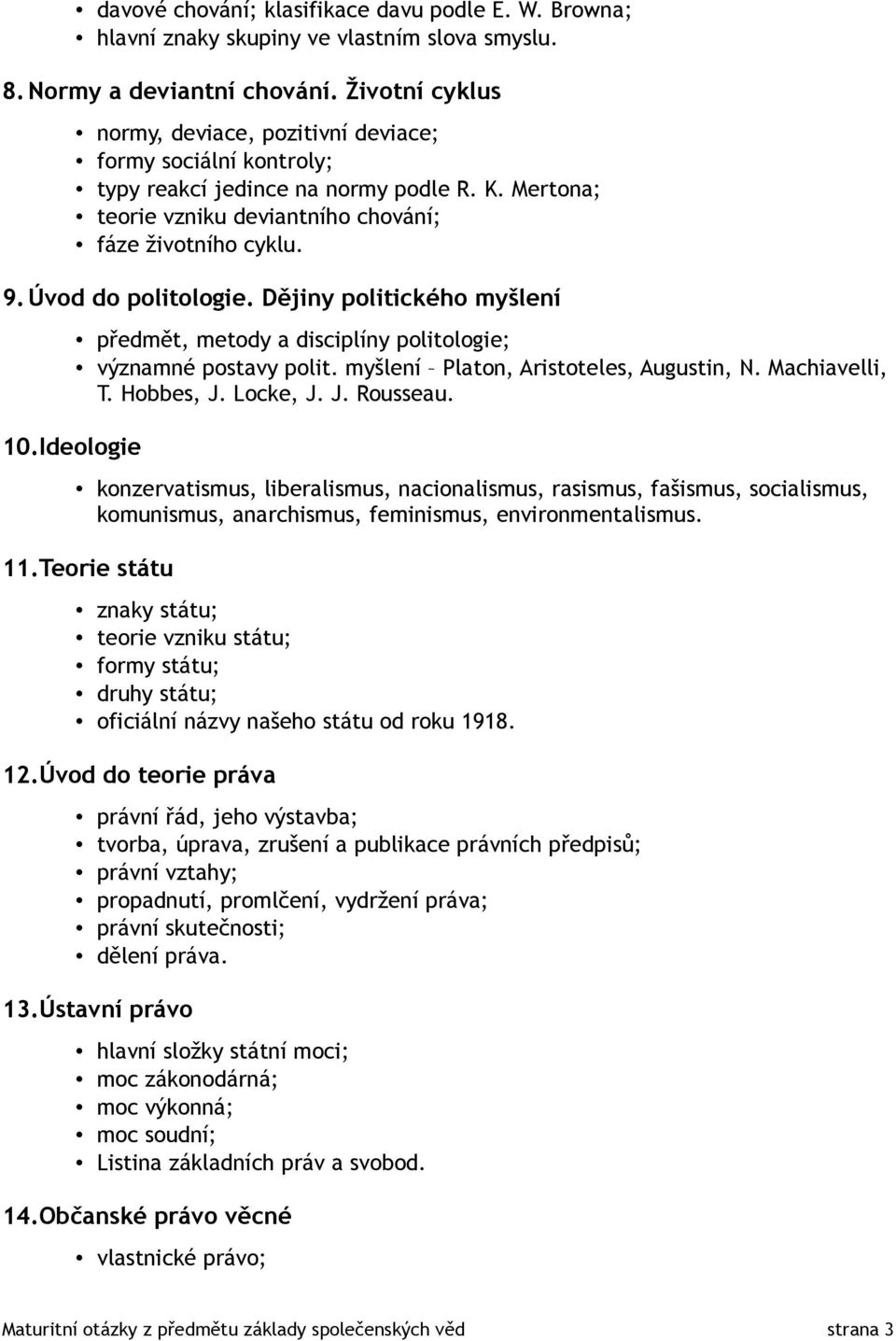 Úvod do politologie. Dějiny politického myšlení 10.Ideologie předmět, metody a disciplíny politologie; významné postavy polit. myšlení Platon, Aristoteles, Augustin, N. Machiavelli, T. Hobbes, J.