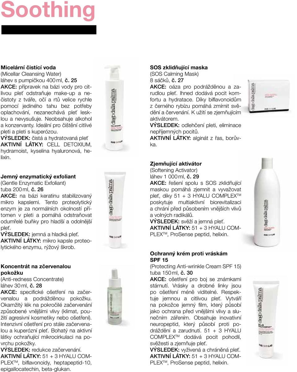 Neobsahuje alkohol a konzervanty. Ideální pro čištění citlivé pleti a pleti s kuperózou. VÝSLEDEK: čistá a hydratovaná pleť AKTIVNÍ LÁTKY: CELL DETOXIUM, hydramoist, kyselina hyaluronová, helixin.