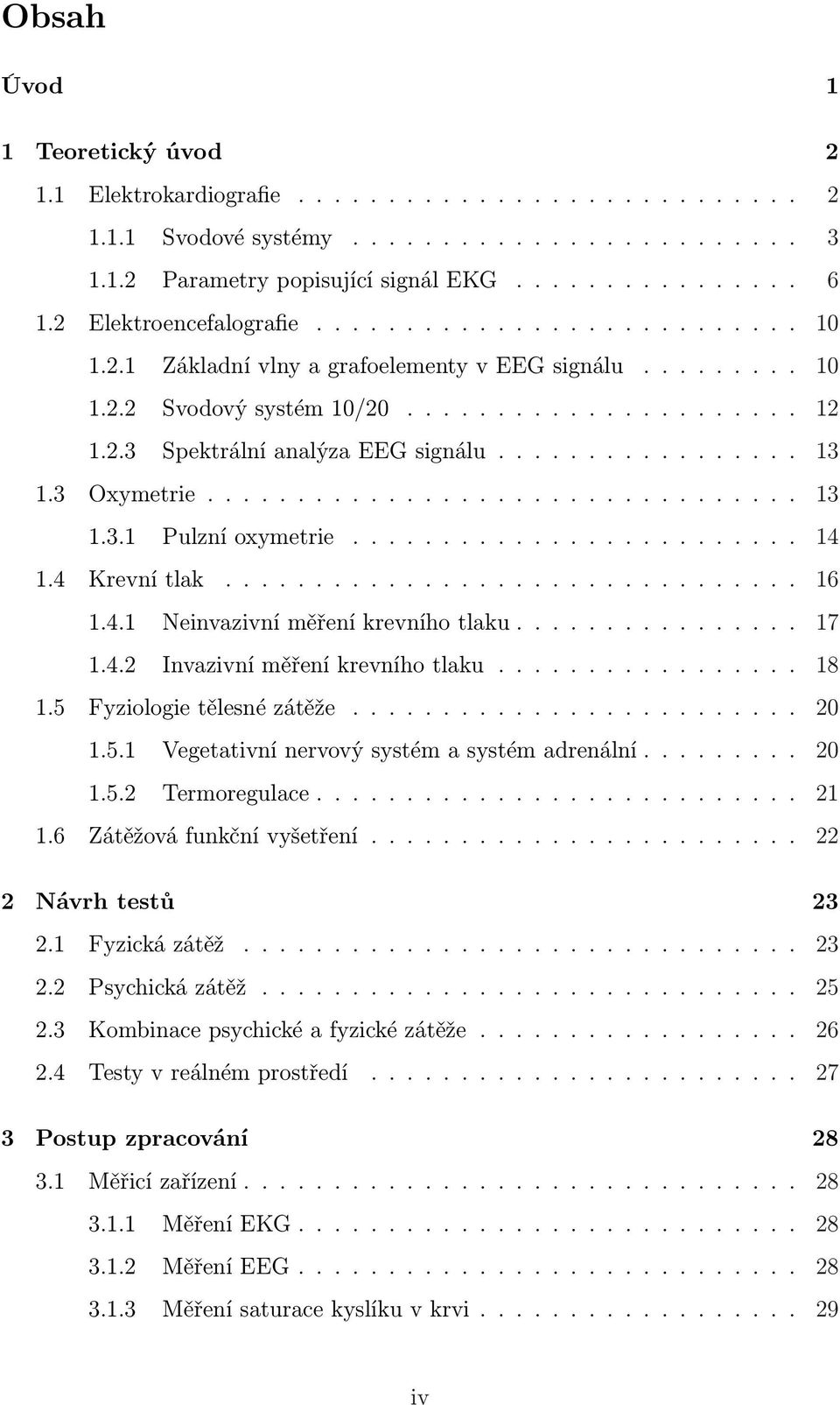 ................ 13 1.3 Oxymetrie................................. 13 1.3.1 Pulzní oxymetrie......................... 14 1.4 Krevní tlak................................ 16 1.4.1 Neinvazivní měření krevního tlaku.