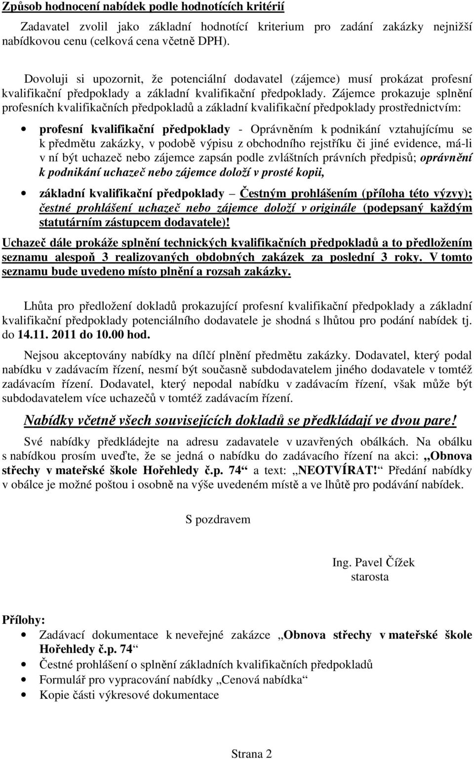 Zájemce prokazuje splnění profesních kvalifikačních předpokladů a základní kvalifikační předpoklady prostřednictvím: profesní kvalifikační předpoklady - Oprávněním k podnikání vztahujícímu se k