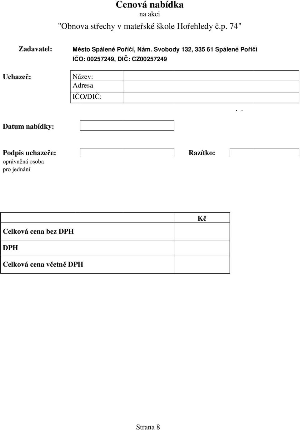 Svobody 132, 335 61 Spálené Poříčí IČO: 00257249, DIČ: CZ00257249 Uchazeč: Datum