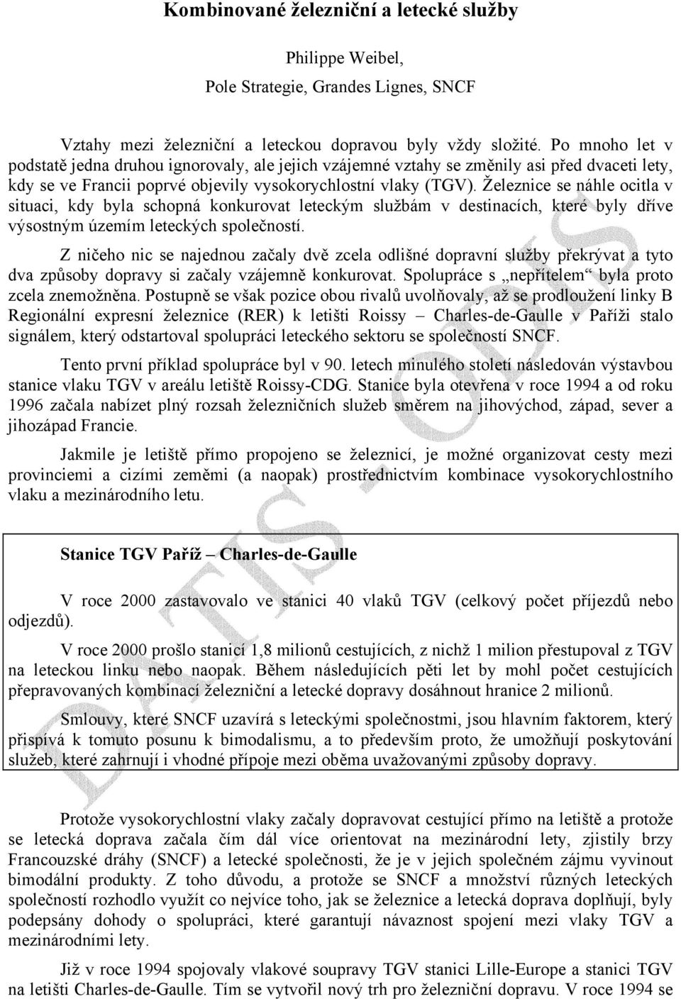 Železnice se náhle ocitla v situaci, kdy byla schopná konkurovat leteckým službám v destinacích, které byly dříve výsostným územím leteckých společností.