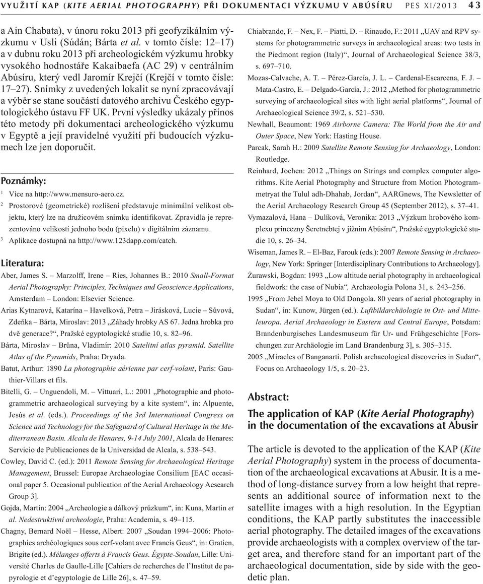 v tomto čísle: 12 17) a v dubnu roku 2013 při archeologickém výzkumu hrobky vysokého hodnostáře Kakaibaefa (AC 29) v centrálním Abúsíru, který vedl Jaromír Krejčí (Krejčí v tomto čísle: 17 27).