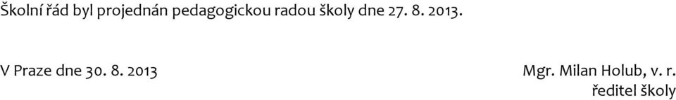 8. 2013. V Praze dne 30. 8.