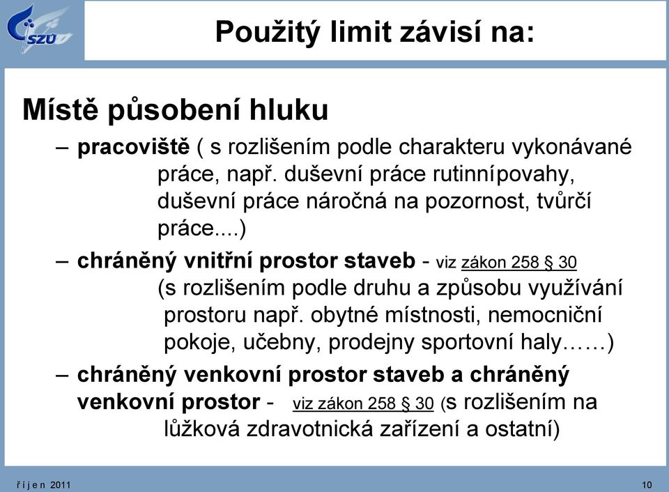 ..) chráněný vnitřní prostor staveb - viz zákon 258 30 (s rozlišením podle druhu a způsobu využívání prostoru např.