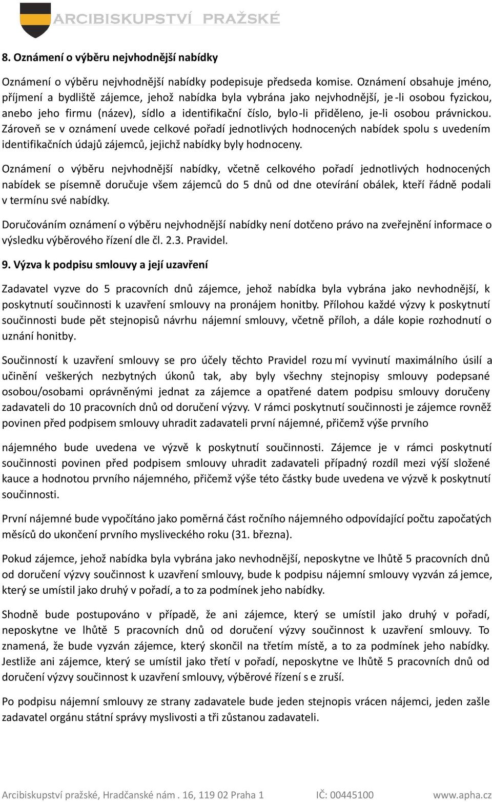 je-li osobou právnickou. Zároveň se v oznámení uvede celkové pořadí jednotlivých hodnocených nabídek spolu s uvedením identifikačních údajů zájemců, jejichž nabídky byly hodnoceny.