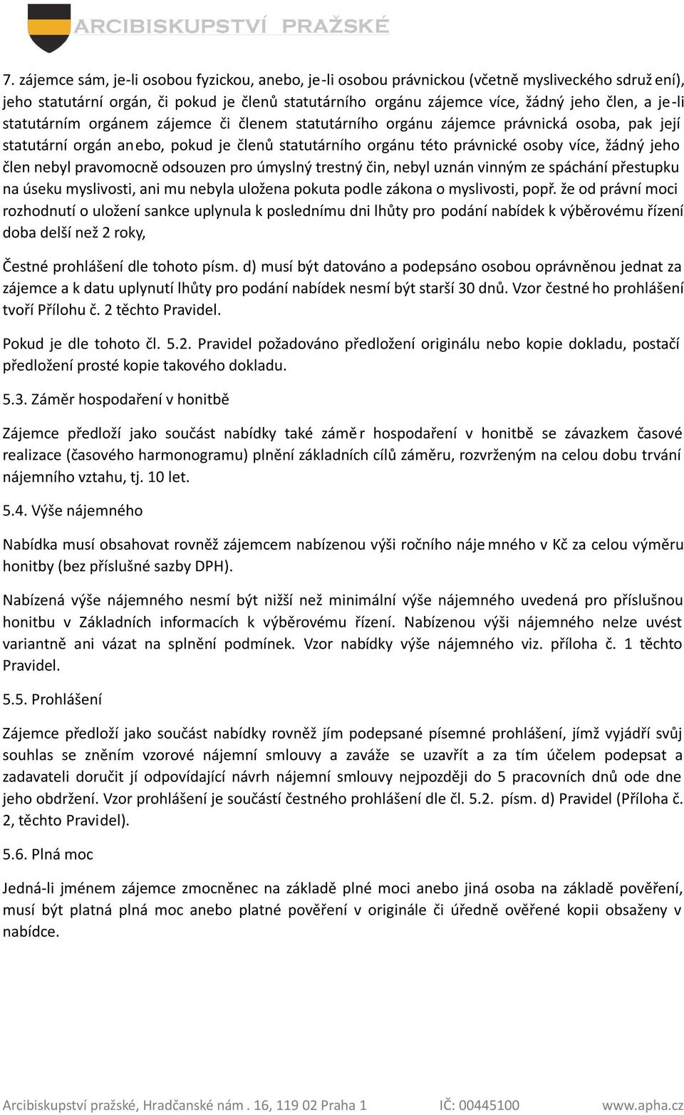 nebyl pravomocně odsouzen pro úmyslný trestný čin, nebyl uznán vinným ze spáchání přestupku na úseku myslivosti, ani mu nebyla uložena pokuta podle zákona o myslivosti, popř.