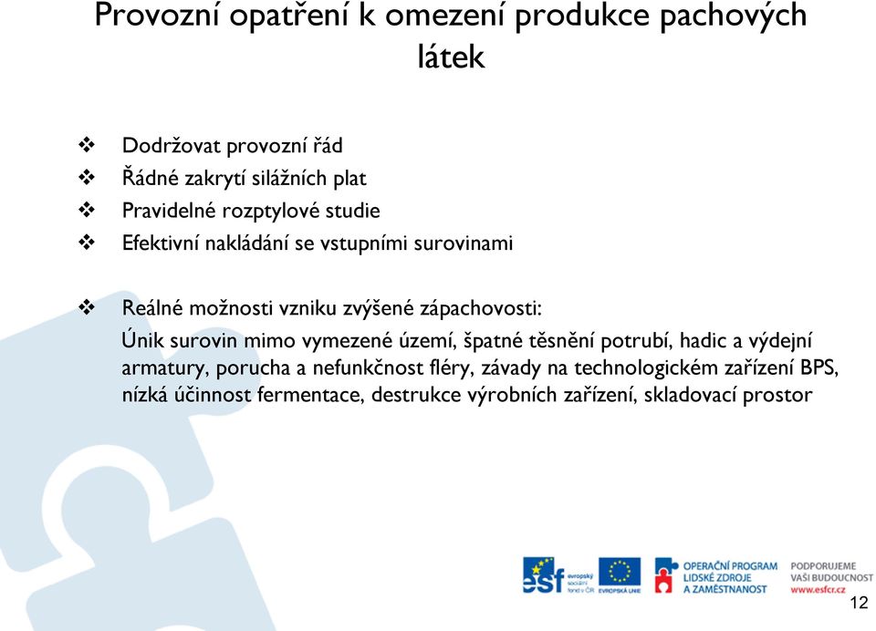 zápachovosti: Únik surovin mimo vymezené území, špatné těsnění potrubí, hadic a výdejní armatury, porucha a