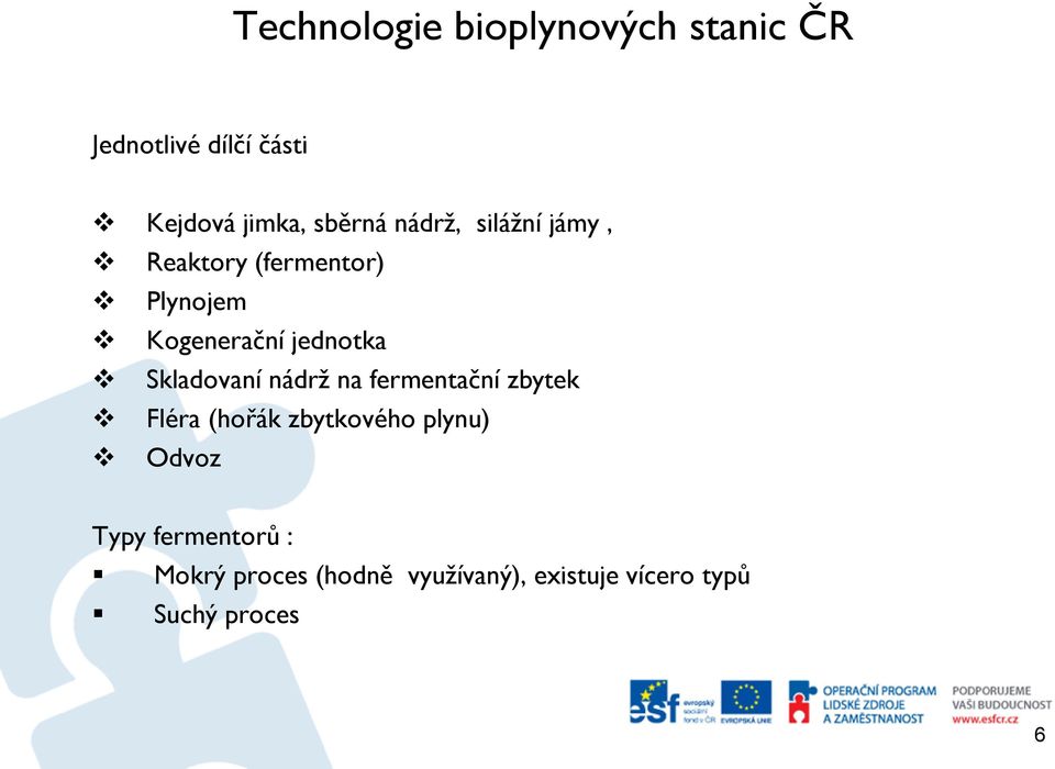 Skladovaní nádrž na fermentační zbytek Fléra (hořák zbytkového plynu) Odvoz