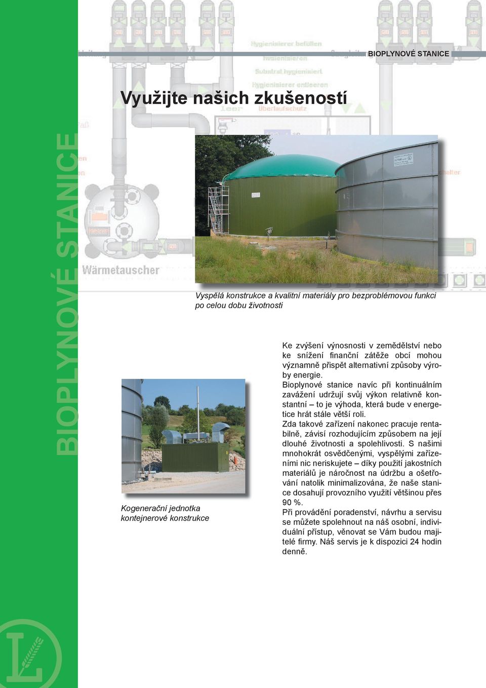 Bioplynové stanice navíc při kontinuálním zavážení udržují svůj výkon relativně konstantní to je výhoda, která bude v energetice hrát stále větší roli.