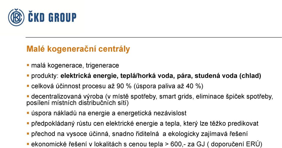 distribučních sítí) úspora nákladů na energie a energetická nezávislost předpokládaný růstu cen elektrické energie a tepla, který lze těžko