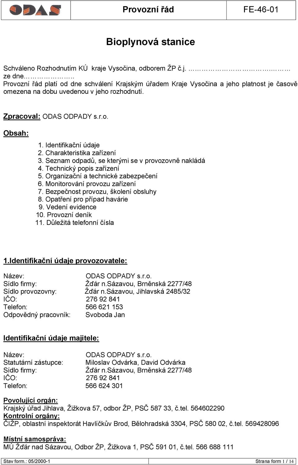 Identifikační údaje 2. Charakteristika zařízení 3. Seznam odpadů, se kterými se v provozovně nakládá 4. Technický popis zařízení 5. Organizační a technické zabezpečení 6.