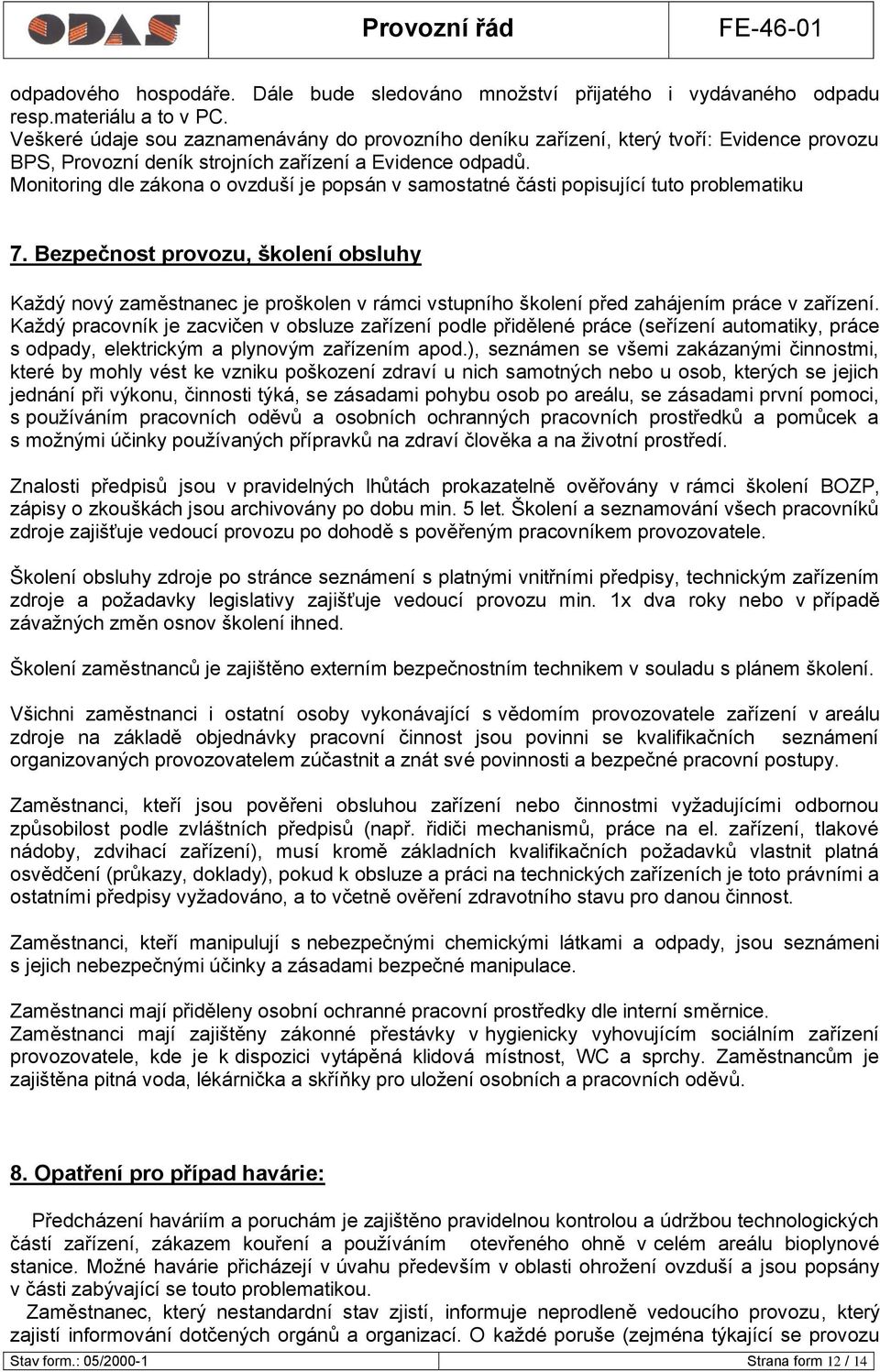 Monitoring dle zákona o ovzduší je popsán v samostatné části popisující tuto problematiku 7.