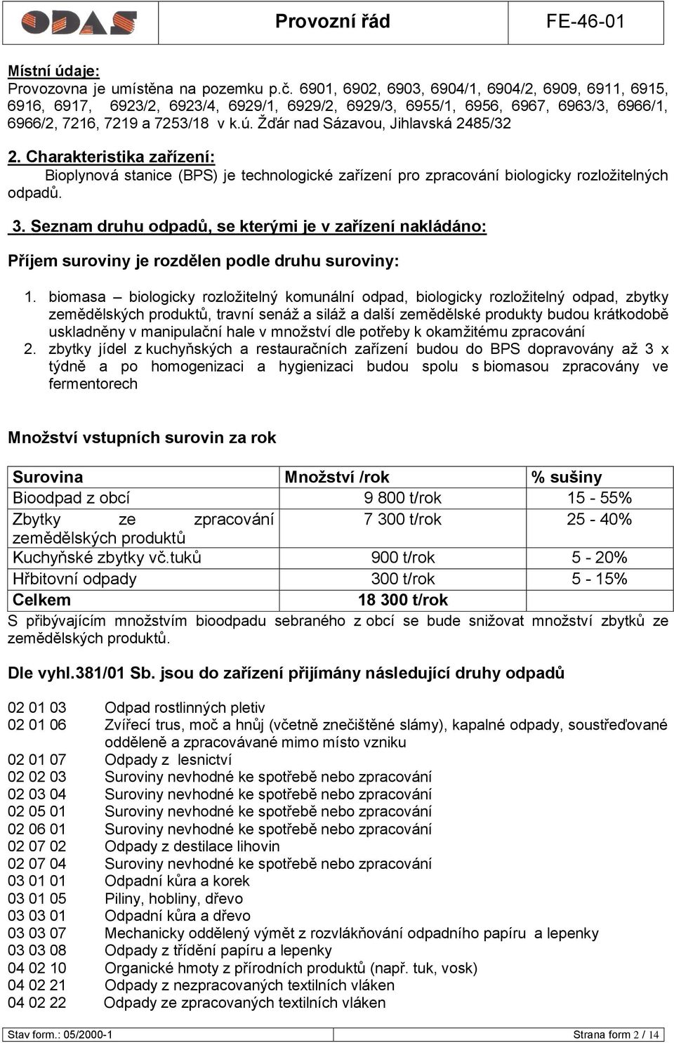 Ţďár nad Sázavou, Jihlavská 2485/32 2. Charakteristika zařízení: Bioplynová stanice (BPS) je technologické zařízení pro zpracování biologicky rozloţitelných odpadů. 3.