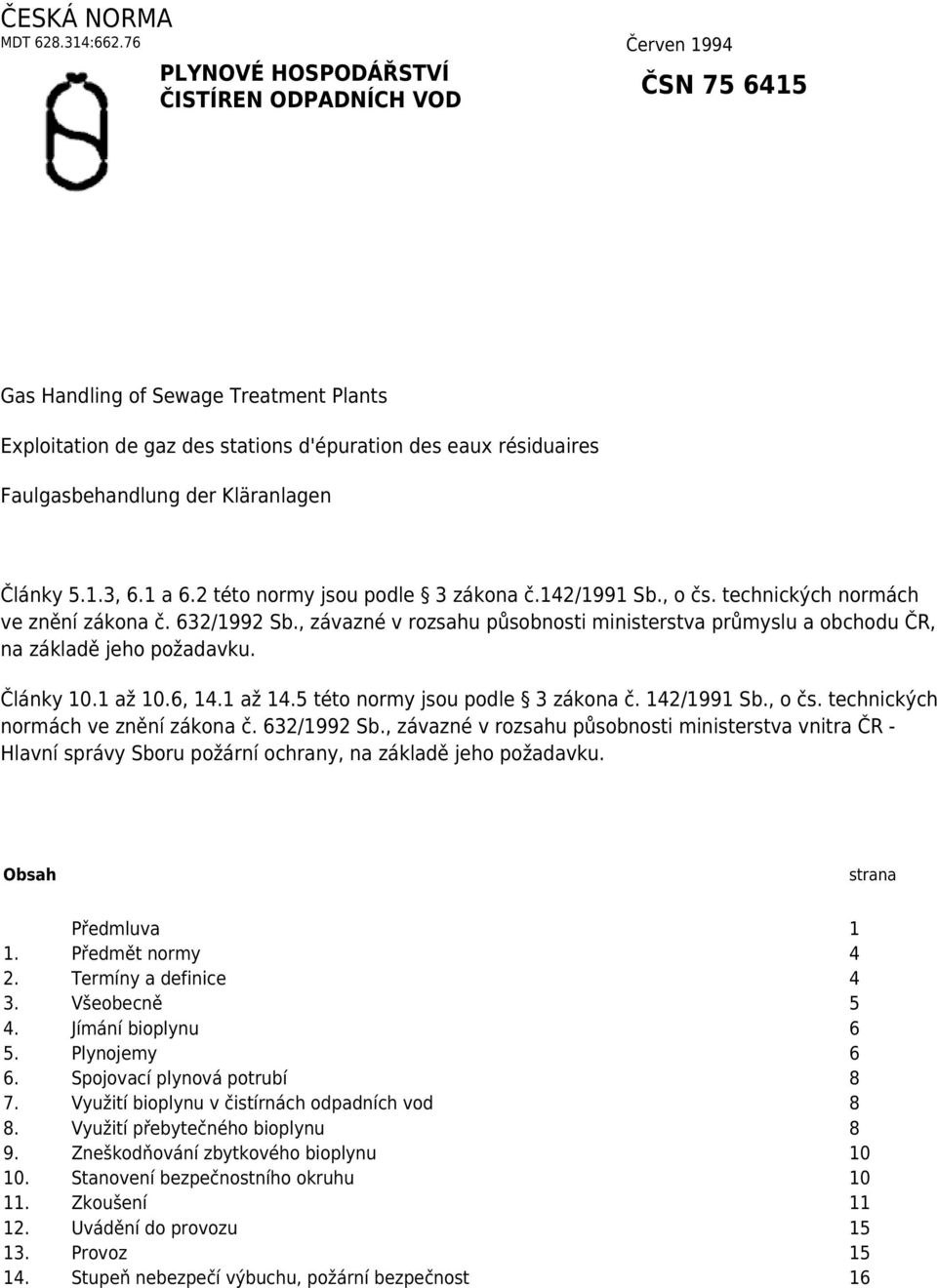 Kläranlagen Články 5.1.3, 6.1 a 6.2 této normy jsou podle 3 zákona č.142/1991 Sb., o čs. technických normách ve znění zákona č. 632/1992 Sb.