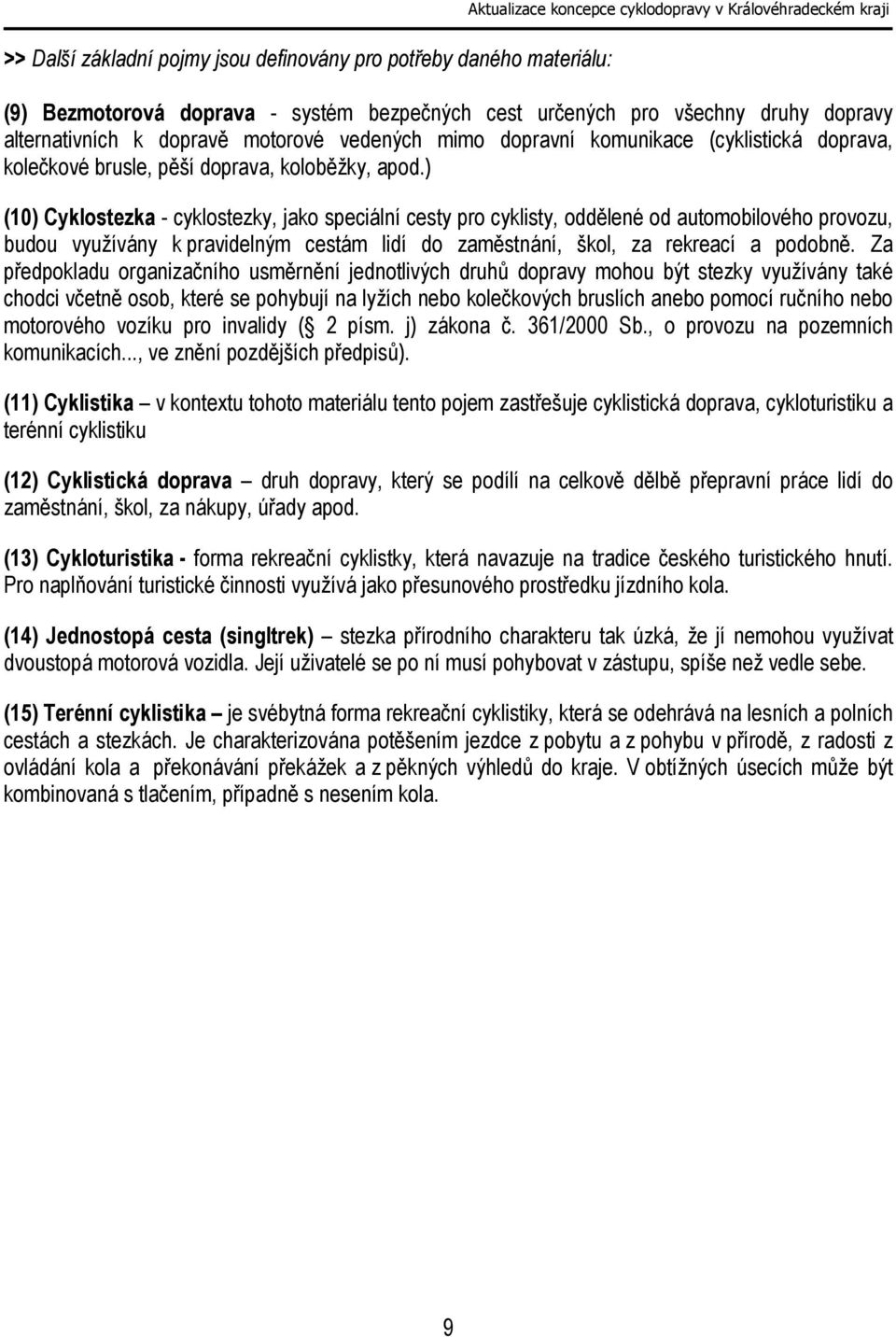 ) (10) Cyklostezka - cyklostezky, jako speciální cesty pro cyklisty, oddělené od automobilového provozu, budou využívány k pravidelným cestám lidí do zaměstnání, škol, za rekreací a podobně.