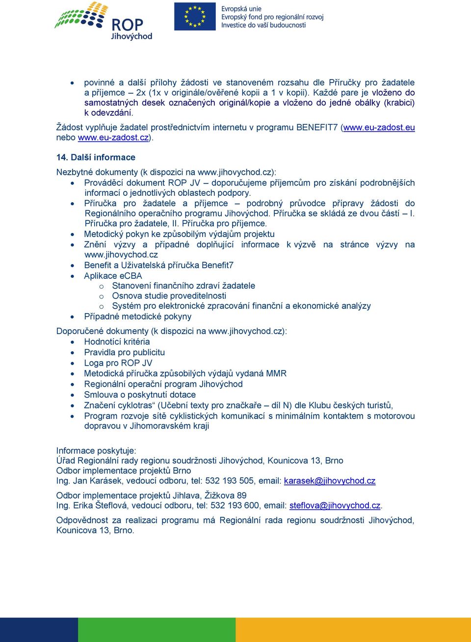 eu-zadost.eu nebo www.eu-zadost.cz). 14. Další informace Nezbytné dokumenty (k dispozici na www.jihovychod.