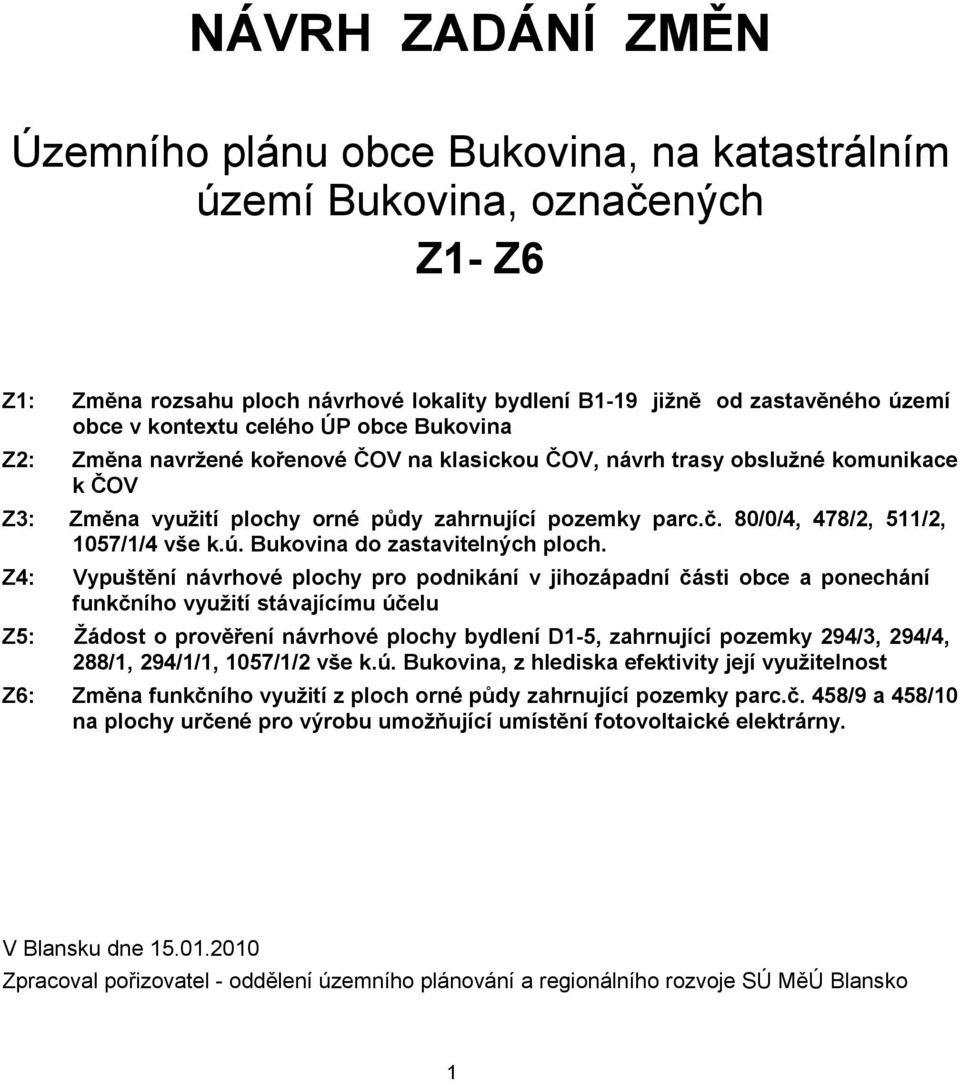 80/0/4, 478/2, 511/2, 1057/1/4 vše k.ú. Bukovina do zastavitelných ploch.