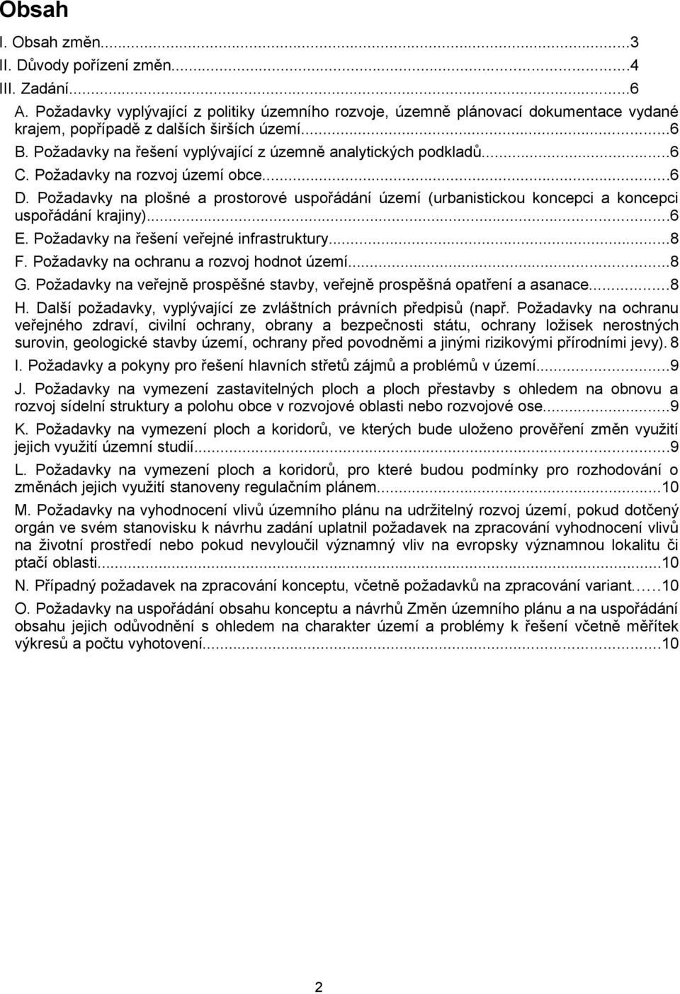 ..6 C. Požadavky na rozvoj území obce...6 D. Požadavky na plošné a prostorové uspořádání území (urbanistickou koncepci a koncepci uspořádání krajiny)...6 E. Požadavky na řešení veřejné infrastruktury.