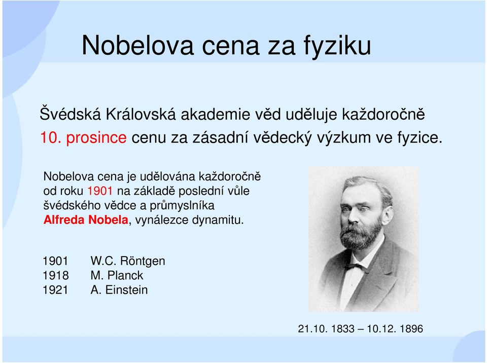 Nobelova cena je udělována každoročně od roku 1901 na základě poslední vůle švédského