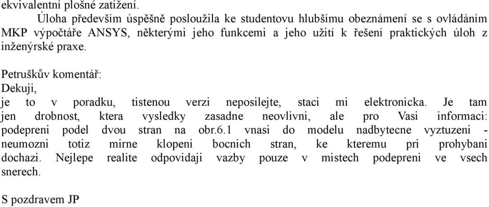 praktických úloh z inženýrské praxe. Petruškův komentář: Dekuji, je to v poradku, tistenou verzi neposilejte, staci mi elektronicka.