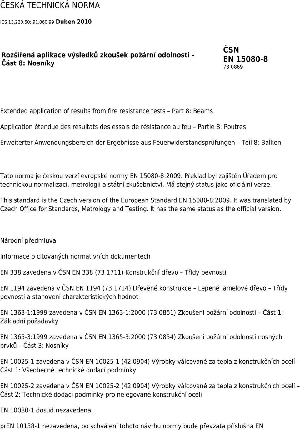 des résultats des essais de résistance au feu Partie 8: Poutres Erweiterter Anwendungsbereich der Ergebnisse aus Feuerwiderstandsprüfungen Teil 8: Balken Tato norma je českou verzí evropské normy EN