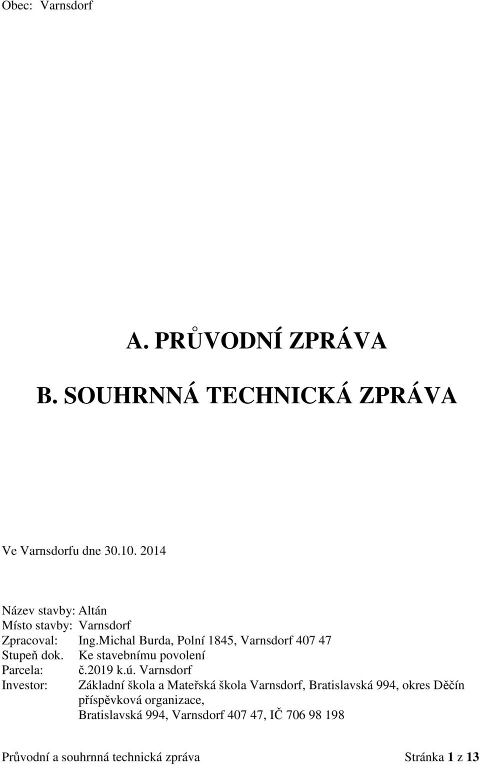 Ke stavebnímu povolení Parcela: Investor: č.2019 k.ú.