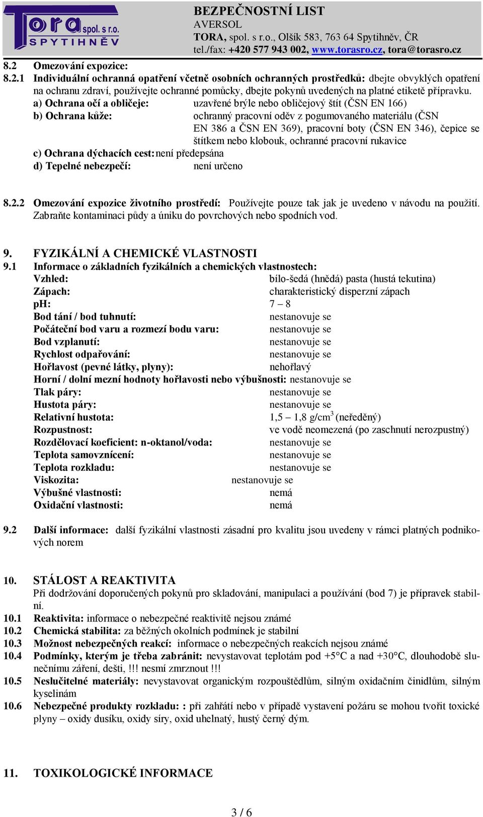 a) Ochrana očí a obličeje: uzavřené brýle nebo obličejový štít (ČSN EN 166) b) Ochrana kůže: ochranný pracovní oděv z pogumovaného materiálu (ČSN EN 386 a ČSN EN 369), pracovní boty (ČSN EN 346),