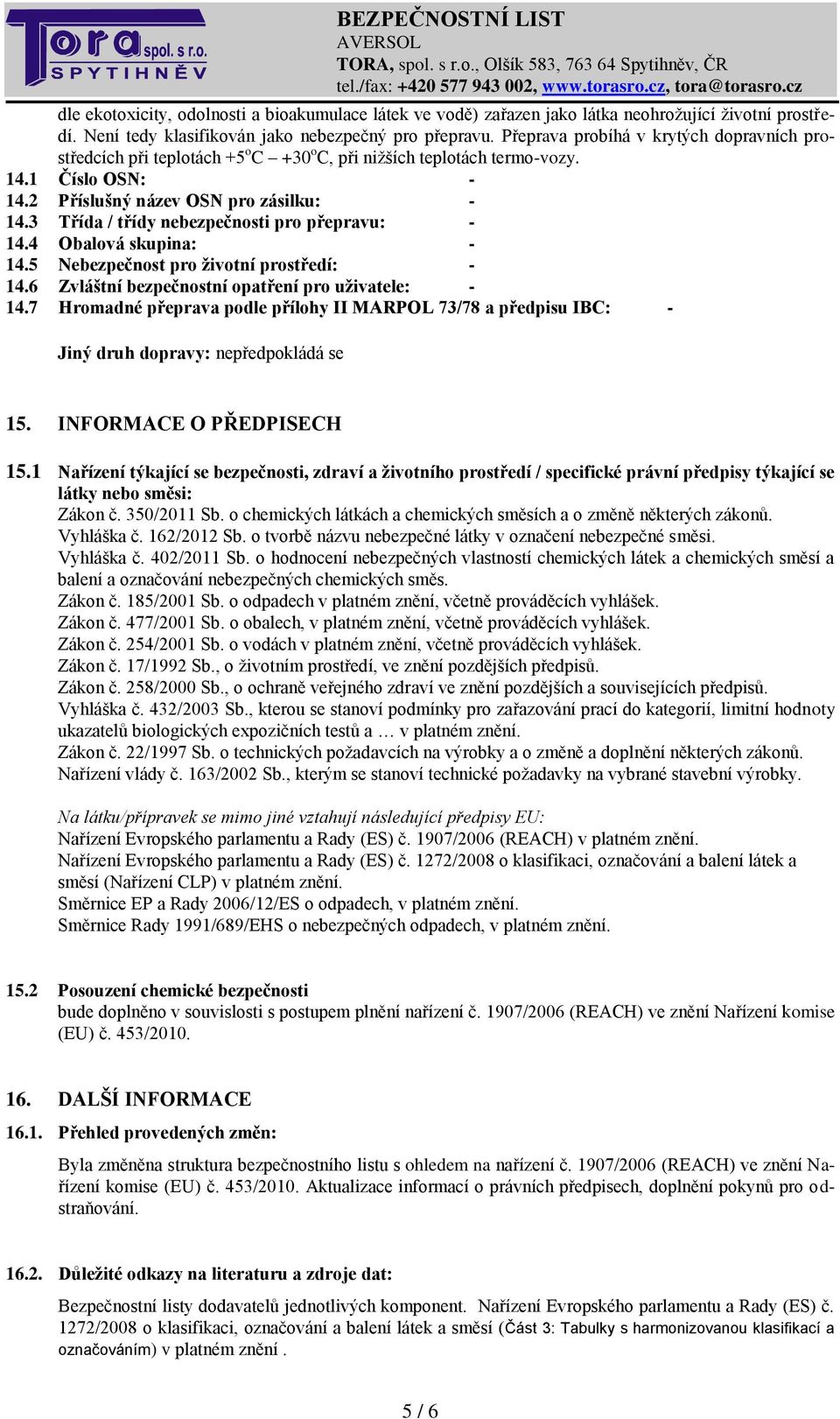 3 Třída / třídy nebezpečnosti pro přepravu: - 14.4 Obalová skupina: - 14.5 Nebezpečnost pro životní prostředí: - 14.6 Zvláštní bezpečnostní opatření pro uživatele: - 14.