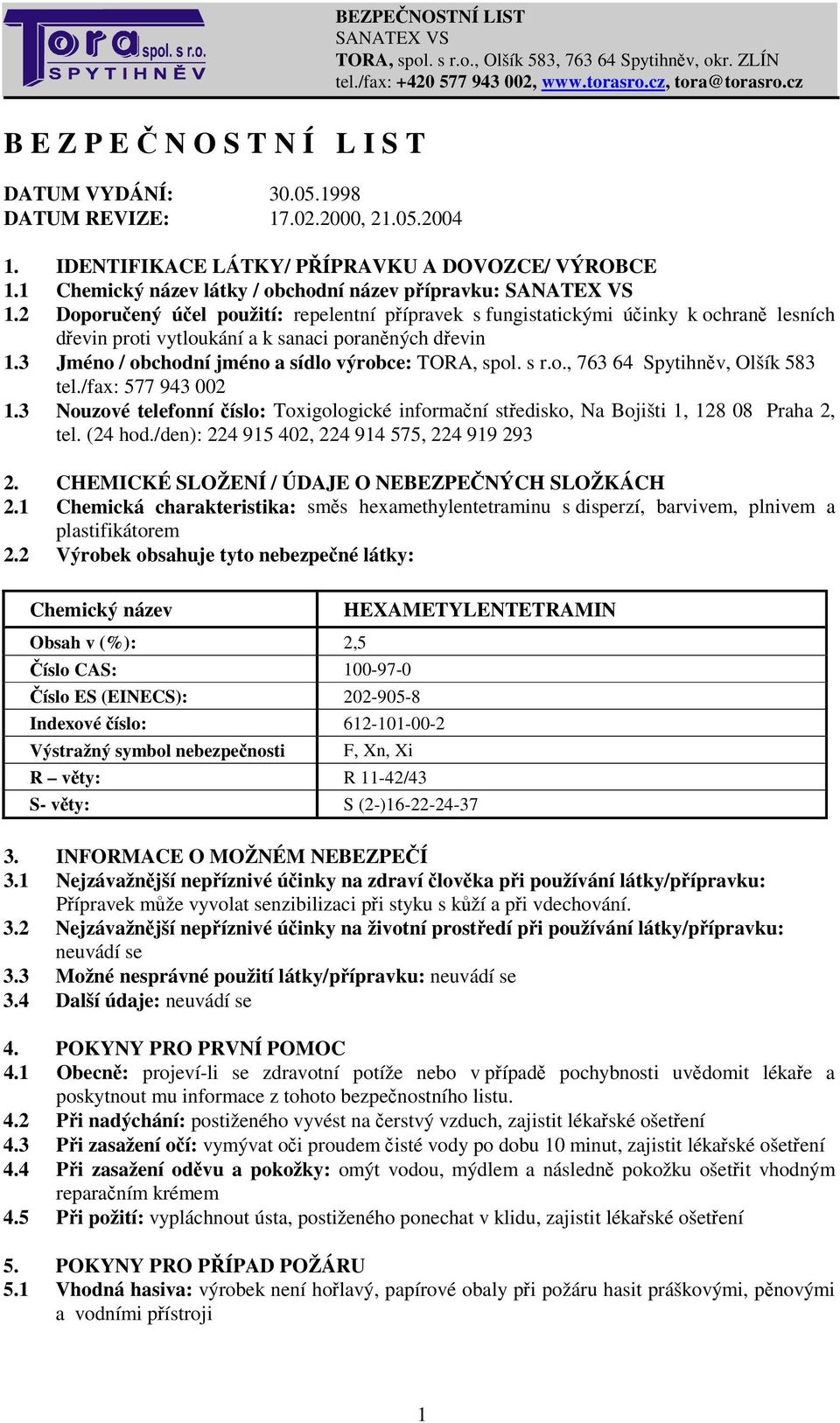 /fax: 577 943 002 1.3 Nouzové telefonní íslo: Toxigologické informaní stedisko, Na Bojišti 1, 128 08 Praha 2, tel. (24 hod./den): 224 915 402, 224 914 575, 224 919 293 2.