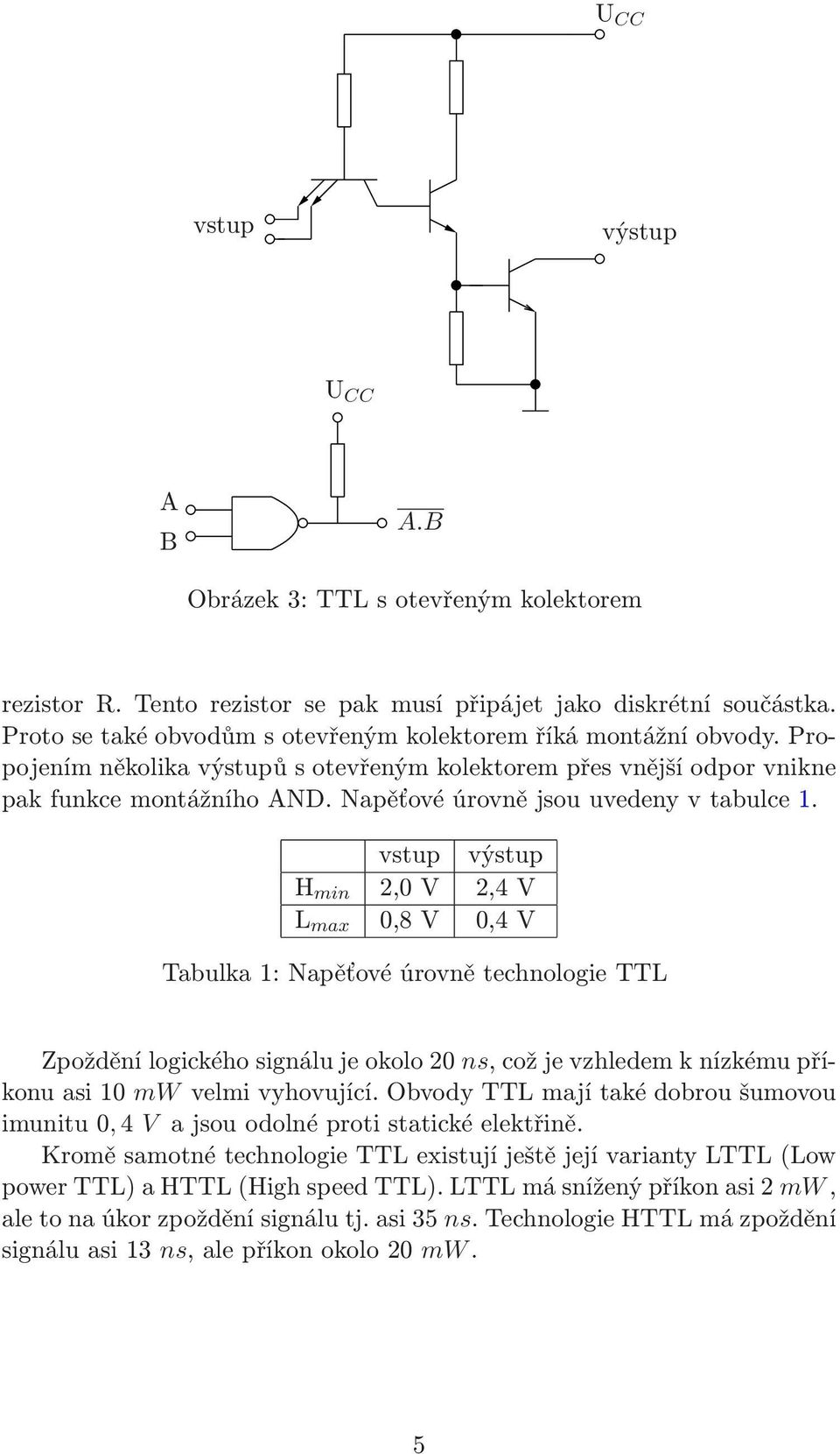 Napěťové úrovně jsou uvedeny v tabulce 1.