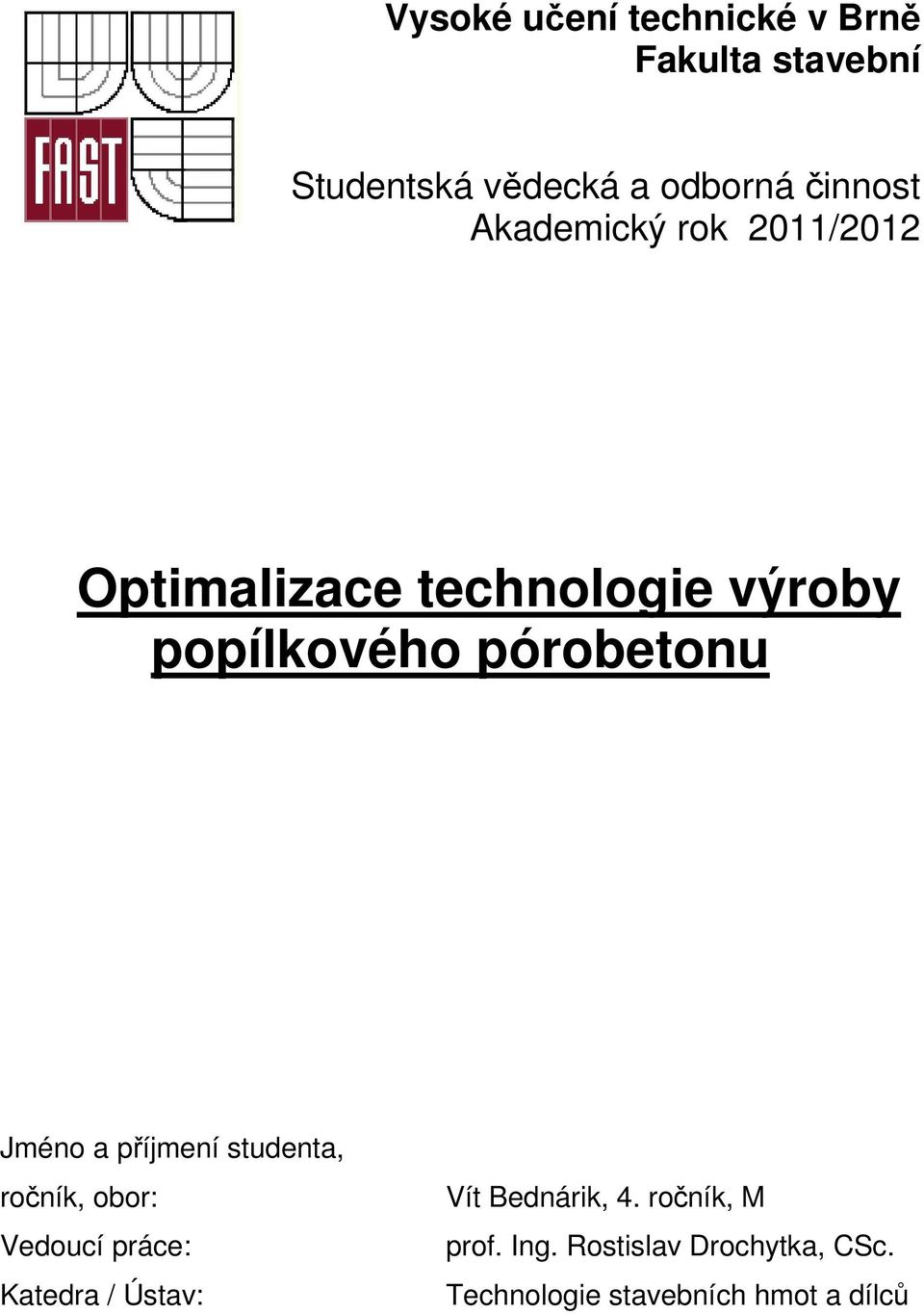 Jméno a příjmení studenta, ročník, obor: Vedoucí práce: Katedra / Ústav: Vít