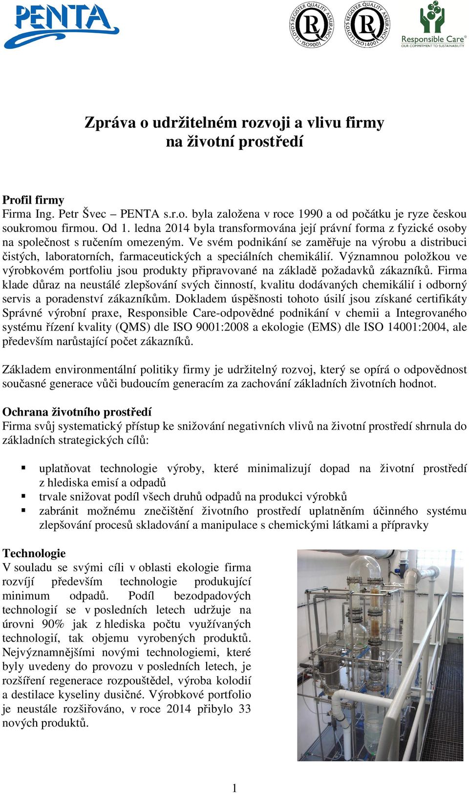 Ve svém podnikání se zaměřuje na výrobu a distribuci čistých, laboratorních, farmaceutických a speciálních chemikálií.