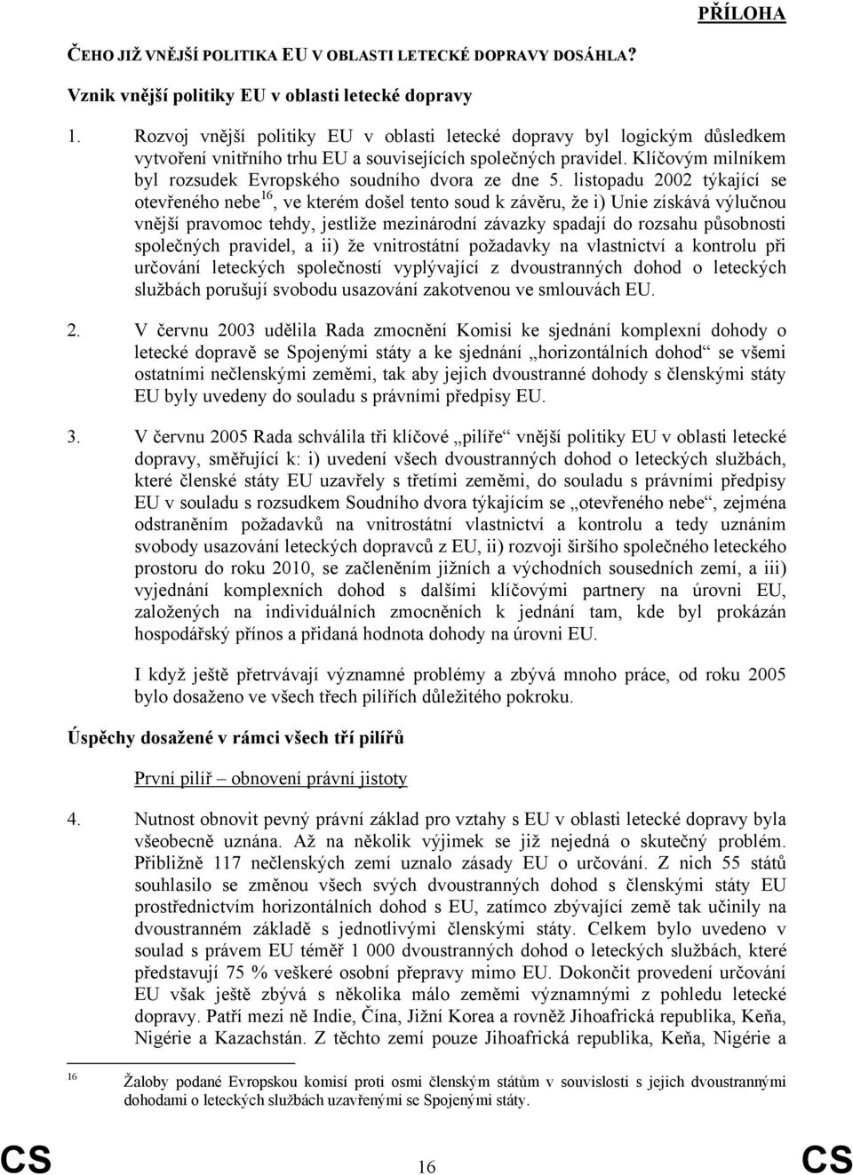 Klíčovým milníkem byl rozsudek Evropského soudního dvora ze dne 5.