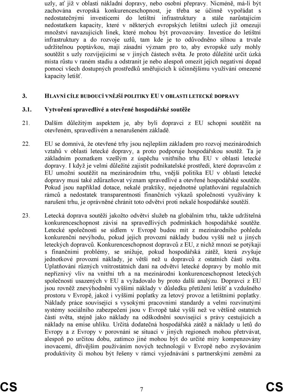 některých evropských letištní uzlech již omezují množství navazujících linek, které mohou být provozovány.