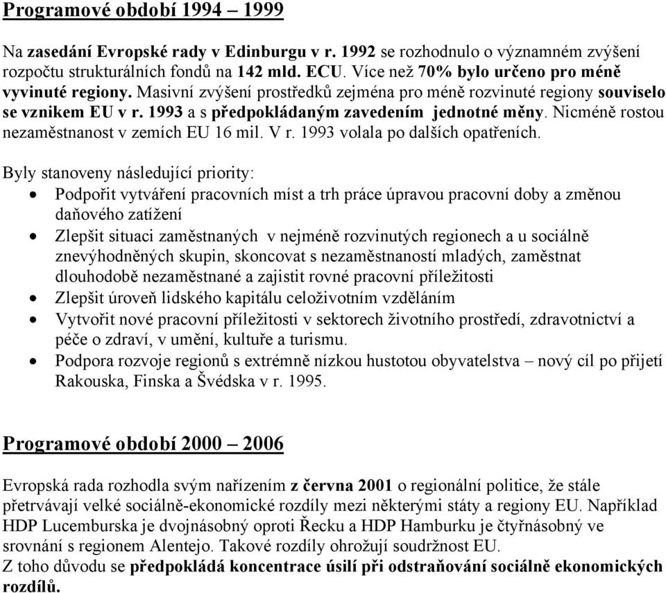 Nicméně rostou nezaměstnanost v zemích EU 16 mil. V r. 1993 volala po dalších opatřeních.