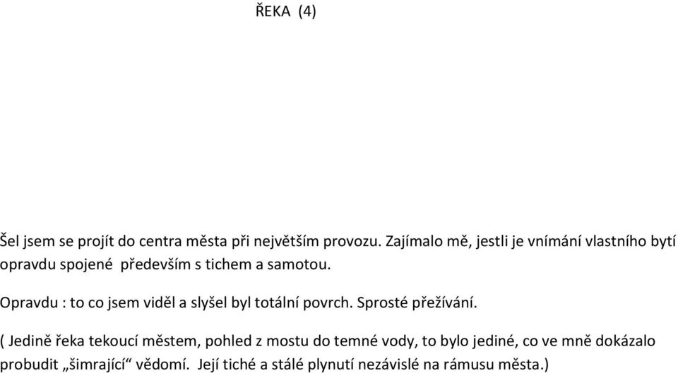 Opravdu : to co jsem viděl a slyšel byl totální povrch. Sprosté přežívání.