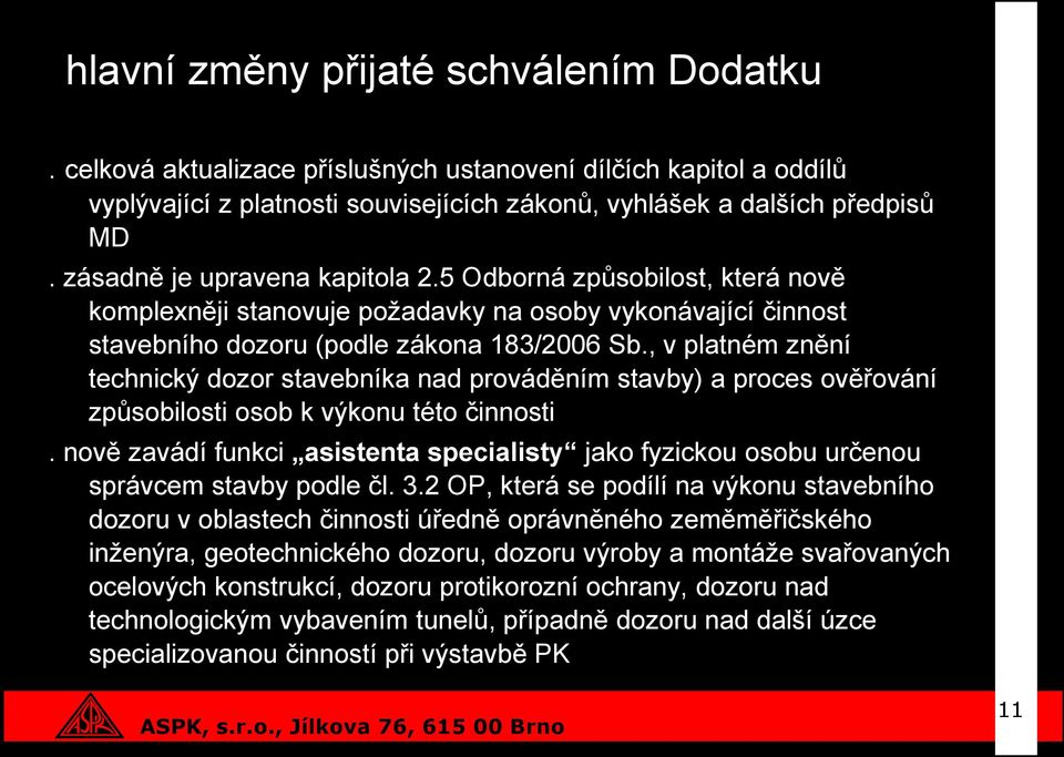 , v platném znění technický dozor stavebníka nad prováděním stavby) a proces ověřování způsobilosti osob k výkonu této činnosti.