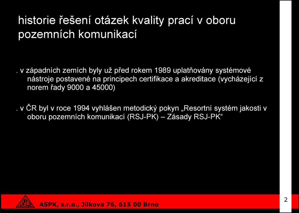 principech certifikace a akreditace (vycházející z norem řady 9000 a 45000).