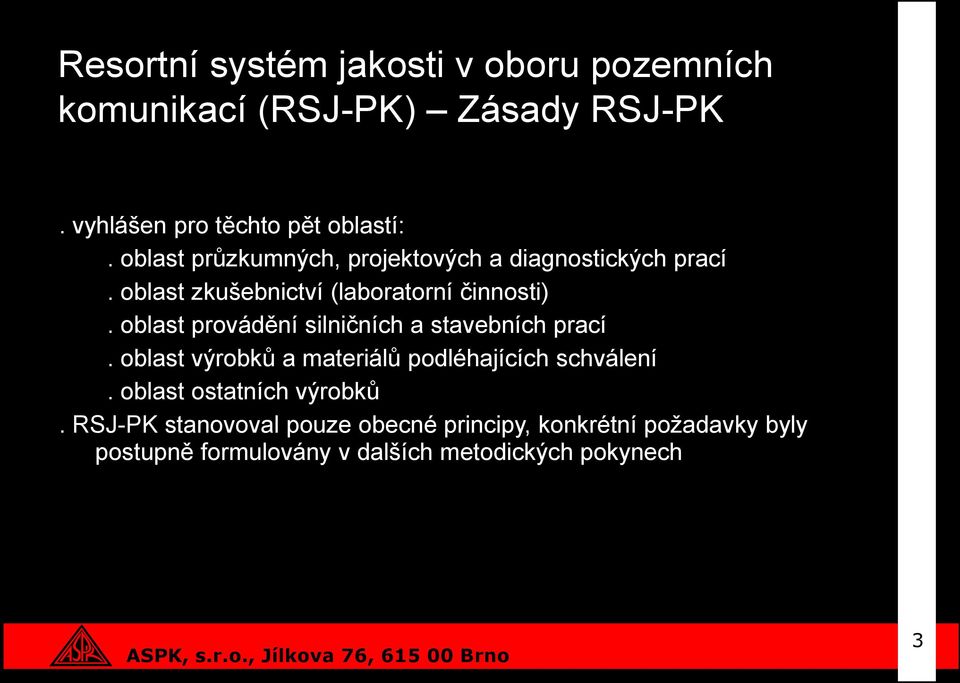 oblast provádění silničních a stavebních prací. oblast výrobků a materiálů podléhajících schválení.