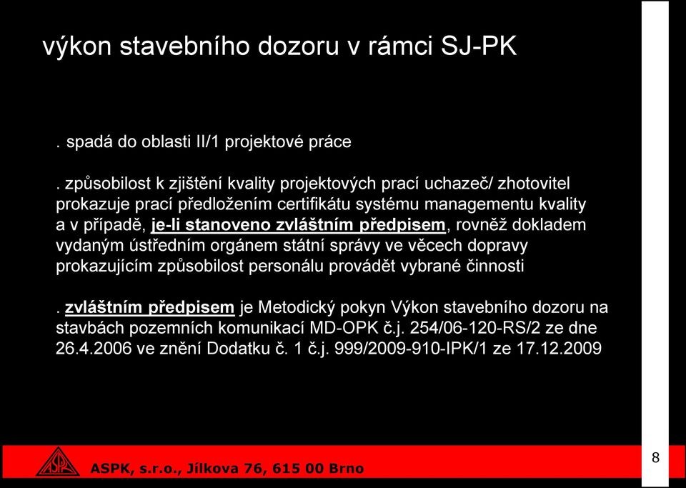 je-li stanoveno zvláštním předpisem, rovněž dokladem vydaným ústředním orgánem státní správy ve věcech dopravy prokazujícím způsobilost personálu