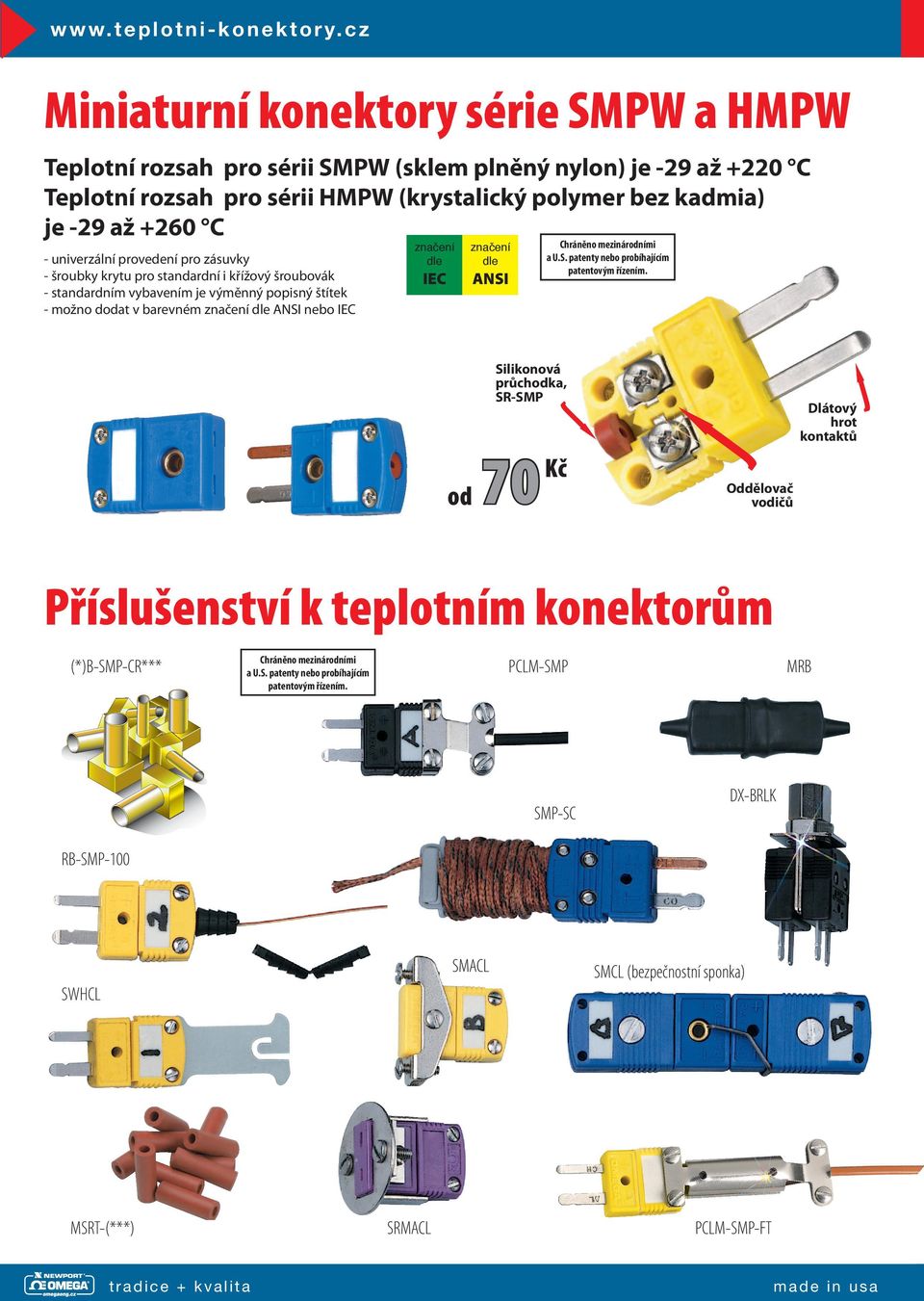 kadmia) je -29 až +260 C - univerzální provedení pro zásuvky - šroubky krytu pro standardní i křížový šroubovák - standardním vybavením je výměnný popisný štítek -