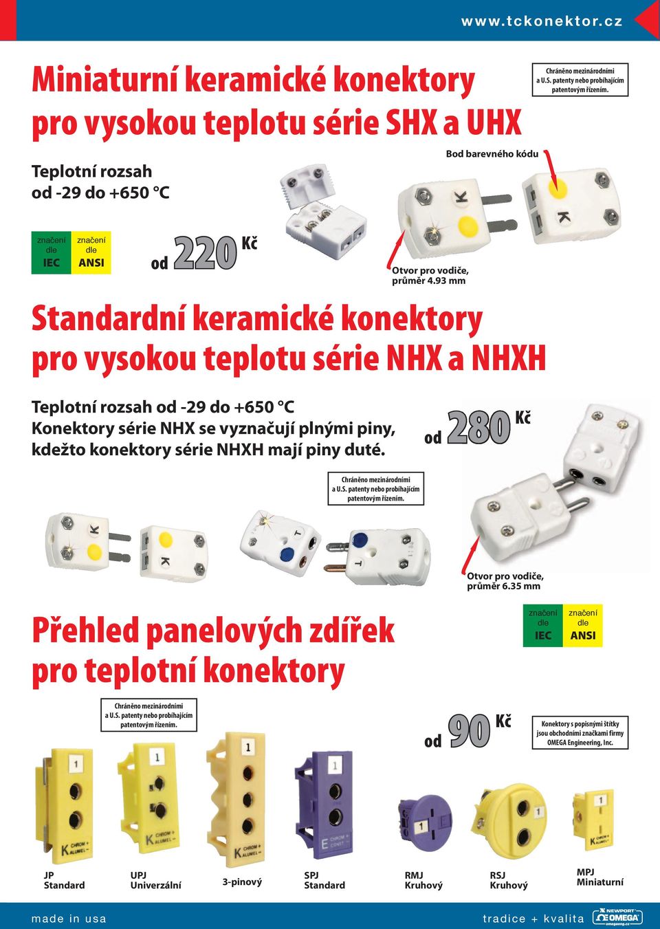 vyznačují plnými piny, kdežto konektory série NHXH mají piny duté.