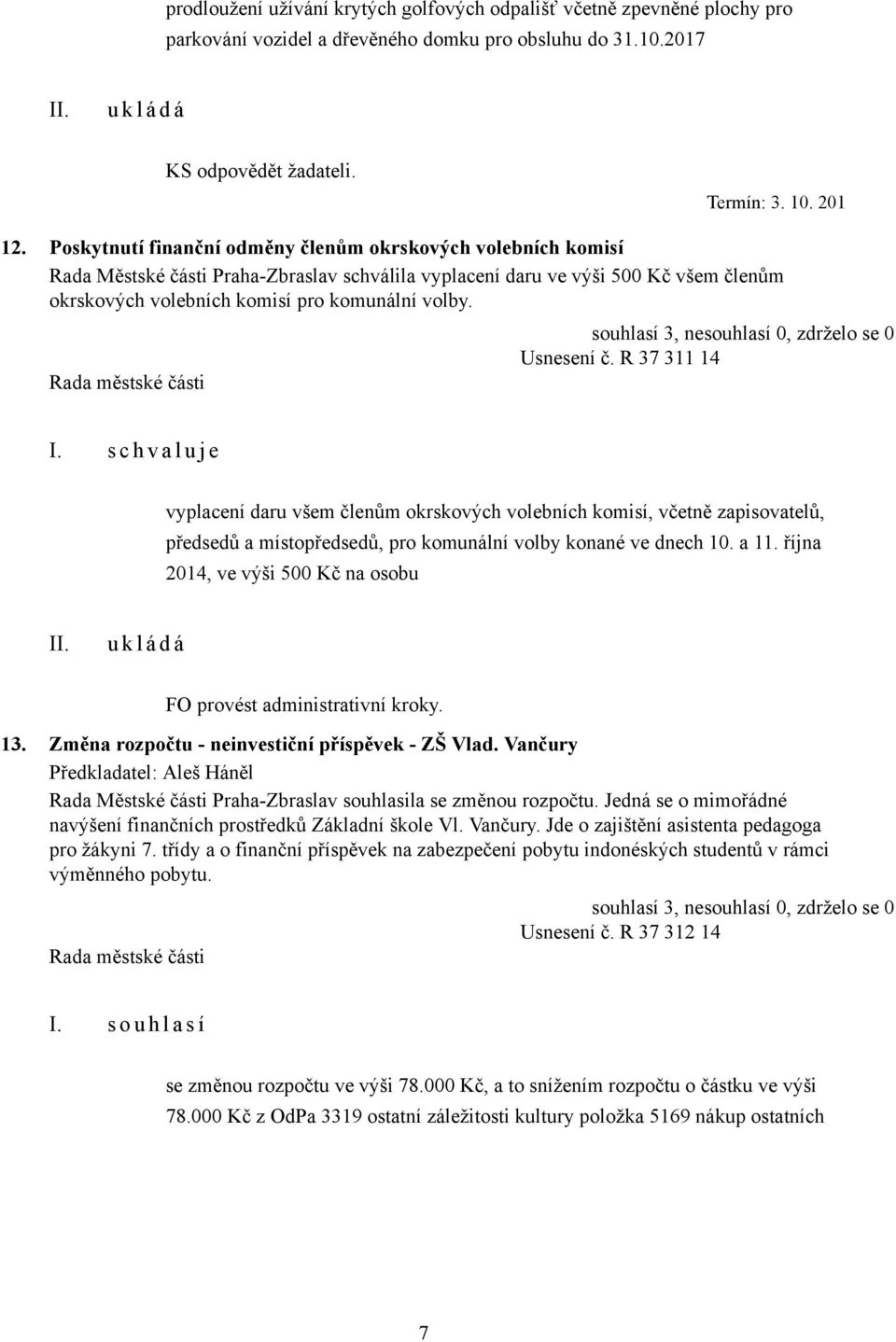 Usnesení č. R 37 311 14 vyplacení daru všem členům okrskových volebních komisí, včetně zapisovatelů, předsedů a místopředsedů, pro komunální volby konané ve dnech 10. a 11.