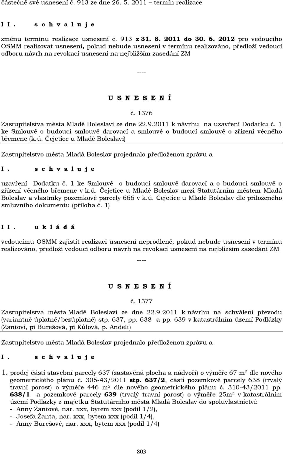 1376 Zastupitelstva města Mladé Boleslavi ze dne 22.9.2011 k návrhu na uzavření Dodatku č. 1 ke Smlouvě o budoucí smlouvě darovací a smlouvě o budoucí smlouvě o zřízení věcného břemene (k.ú.