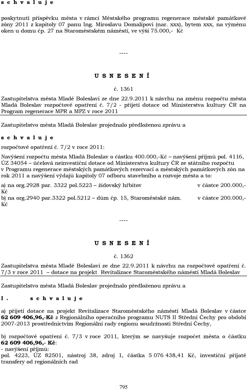 7/2 - přijetí dotace od Ministerstva kultury ČR na Program regenerace MPR a MPZ v roce 2011 rozpočtové opatření č. 7/2 v roce 2011: Navýšení rozpočtu města Mladá Boleslav o částku 400.